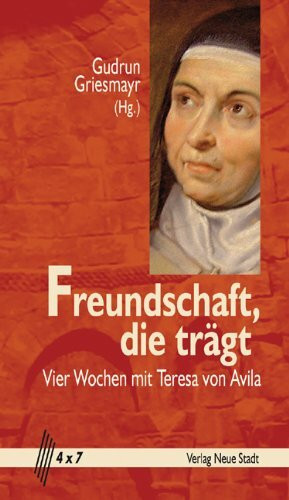 Freundschaft, die trägt: Vier Wochen mit Teresa von Avila (4 x 7)