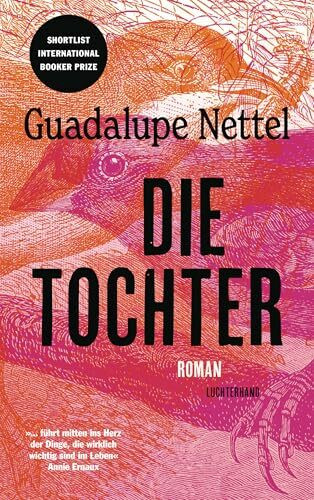 Die Tochter: Roman - »...führt mitten ins Herz der Dinge, die wirklich wichtig sind im Leben.« Annie Ernaux