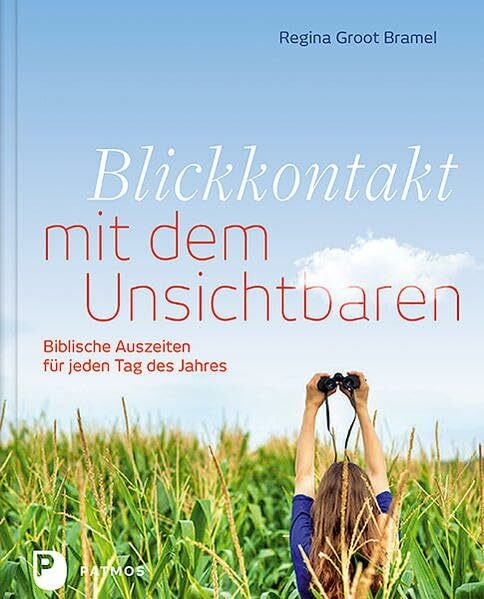 Blickkontakt mit dem Unsichtbaren: Biblische Auszeiten für jeden Tag des Jahres