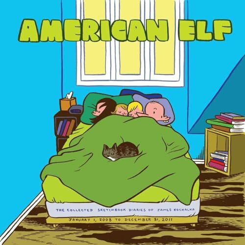 American Elf Book 4: The Collected Sketchbook Diaries of James Kochalka: January 1 2008 - December 31 2011: The Collected Sketchbook Diaries of James Kochalka: January 1, 2008 to December 31, 2011