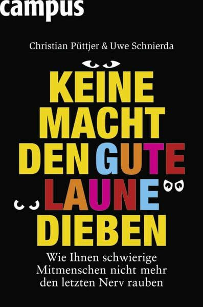 Keine Macht den Gute-Laune-Dieben: Wie Ihnen schwierige Mitmenschen nicht mehr den letzten Nerv rauben