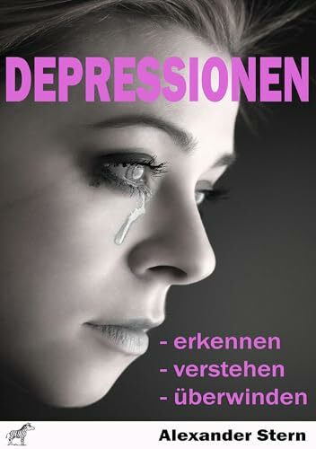 Depressionen: - erkennen - verstehen - überwinden