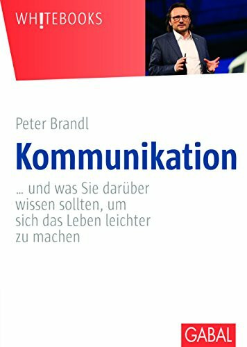 Kommunikation: … und was Sie darüber wissen sollten, um sich das Leben leichter zu machen (Whitebooks)