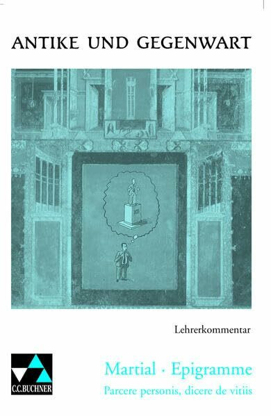 Antike und Gegenwart. Martial Epigramme. Parcere personis, dicere de vitiis. Lehrerkommentar
