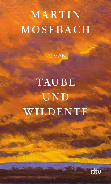 Taube und Wildente: Roman | »Ein unerhörtes Stück Literatur über Liebe, Kunst und Verrat samt glorioser Pointe.« Tobias Haberl, Süddeutsche Zeitung