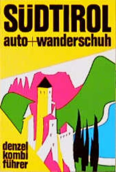 Denzel Kombiführer Auto und Wanderschuh, Bd.2, Südtirol: Ein reich illustrierter Führer durch das Land an Eisack und Etsch, an Rienz und Drau