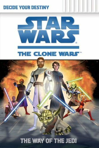 Star Wars, The Clone Wars, Decide Your Destiny: The Way of the Jedi (Star Wars: Clone Wars Decide Your Destiny, Band 1)