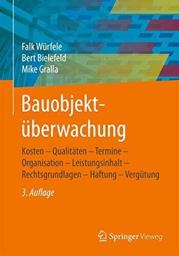 Bauobjektüberwachung: Kosten - Qualitäten - Termine - Organisation - Leistungsinhalt - Rechtsgrundlagen - Haftung - Vergütung
