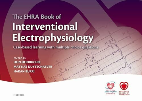 The EHRA Book of Interventional Electrophysiology: Case-based learning with multiple choice questions (European Society of Cardiology)