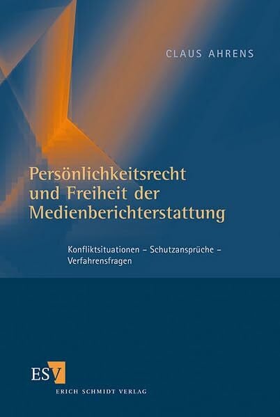 Persönlichkeitsrecht und Freiheit der Medienberichtserstattung. Konfliktsituationen - Schutzansprüche - Verfahrensfragen