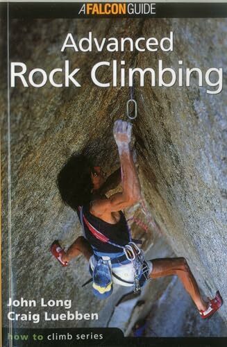 How to Climb: Advanced Rock Climbing (How to Climb Series) How to Climb: Advanced Rock Climbing (How to Climb Series)