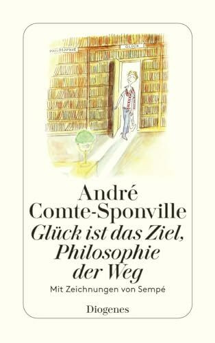 Glück ist das Ziel, Philosophie der Weg: Mit Zeichnungen von Sempé (detebe)