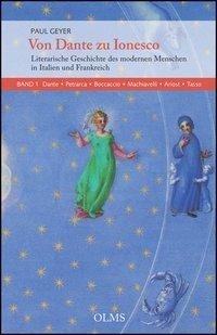 Von Dante zu Ionesco - Literarische Geschichte des modernen Menschen in Italien und Frankreich