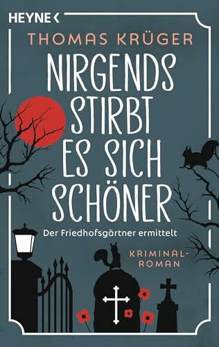 Nirgends stirbt es sich schöner: Roman (Der Friedhofsgärtner, Band 2)