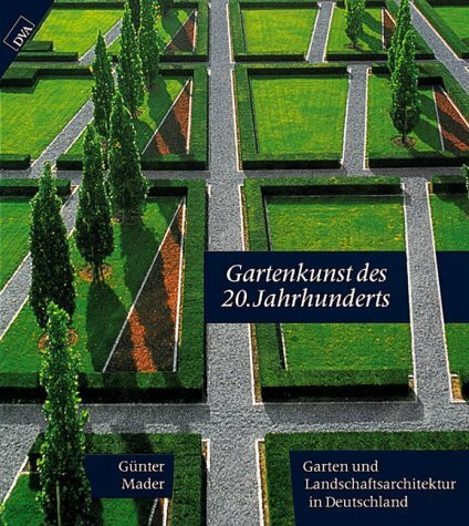 Gartenkunst des 20. Jahrhunderts. Garten- und Landschaftsarchitektur in Deutschland