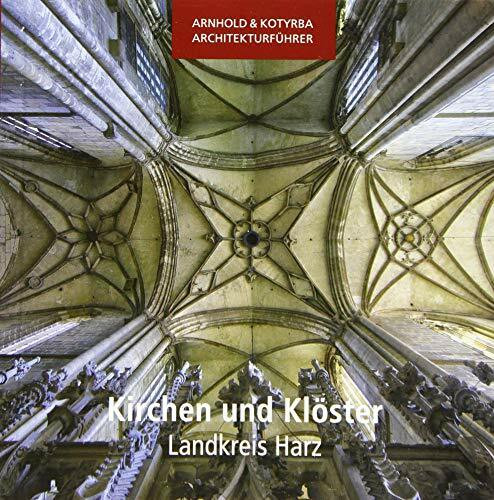 Kirchen und Klöster - Landkreis Harz (Arnhold & Kotyrba Architekturführer)