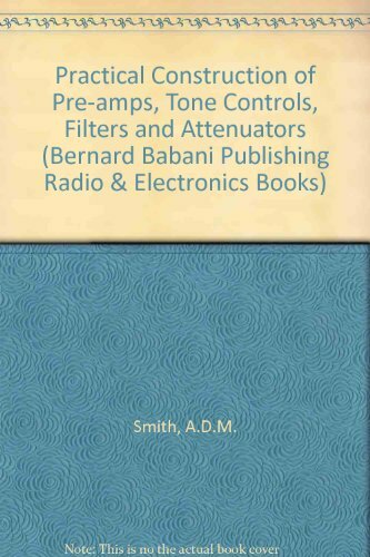 Practical Construction of Pre-amps, Tone Controls, Filters and Attenuators (Bernard Babani Publishing Radio & Electronics Books) Practical Construction of Pre-amps, Tone Controls, Filters and Attenuators (Bernard Babani Publishing Radio & Electronics Books)