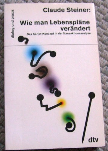 Wie man Lebenspläne verändert: Das Skript-Konzept in der Transaktionsanalyse (dtv dialog und praxis)