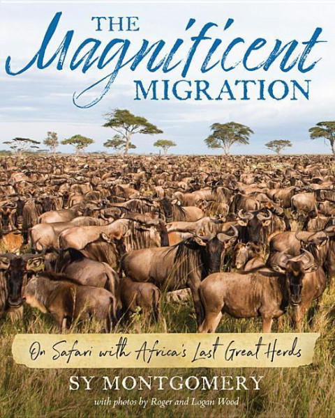 The Magnificent Migration: On Safari with Africa's Last Great Herds