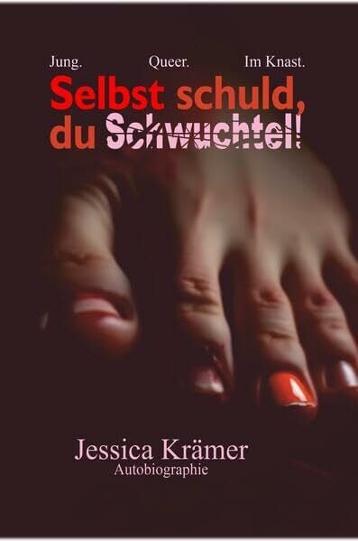 Selbst schuld, du Schwuchtel!: Jung. Queer. Im Knast.