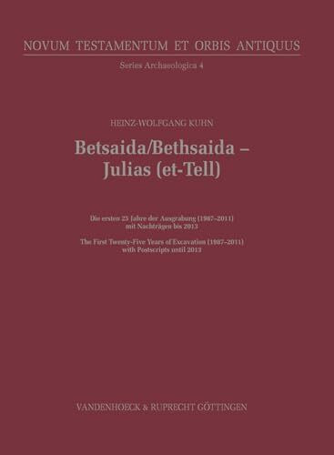 Betsaida / Bethsaida - Julias (et-Tell): Die ersten 25 Jahre der Ausgrabung (1987-2011)/The First Twenty-Five Years of Excavation (1987-2011) (Novum ... Series Archaeologica (NTOA.SA), Band 4)