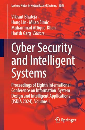 Cyber Security and Intelligent Systems: Proceedings of Eighth International Conference on Information System Design and Intelligent Applications ... Notes in Networks and Systems, 1056, Band 1)