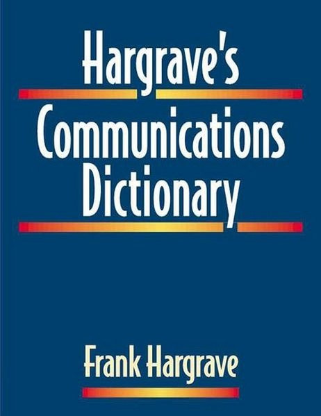 Hargrave's Communications Dictionary: Basic Terms, Equations, Charts and Illustration