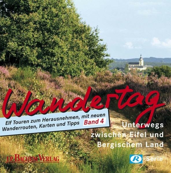 Wandertag: Unterwegs zwischen Eifel und Bergischem Land: Unterwegs zwischen Eifel und Bergischem Land. Elf Touren zum Herausnehmen, mit neuen Wanderrouten, Karten und Tipps