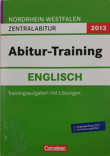 Abitur-Training Englisch - Nordrhein-Westfalen 2013: Abitur-Training Englisch. Arbeitsbuch Nordrhein-Westfalen 2013: Zentralabitur (Gymnasium/Gesamtschule)