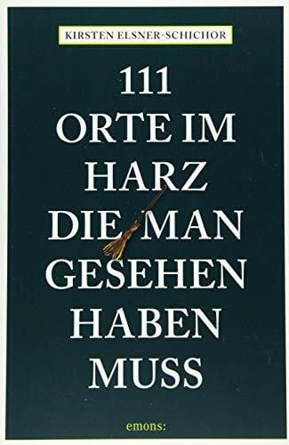 111 Orte im Harz, die man gesehen haben muss: Reiseführer