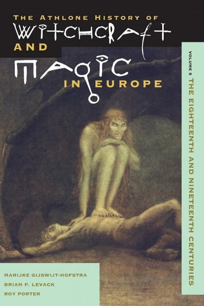 Witchcraft and Magic in Europe: The Eighteenth And Nineteenth Centuries