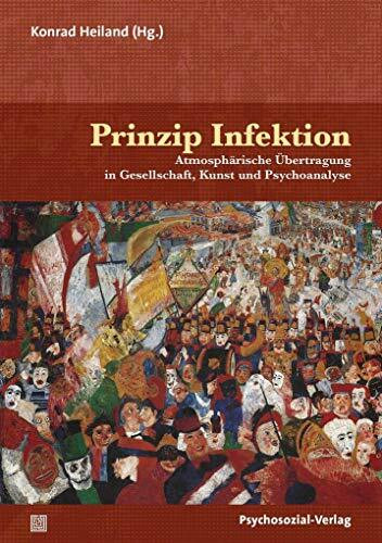 Prinzip Infektion: Atmosphärische Übertragung in Gesellschaft, Kunst und Psychoanalyse (Imago)