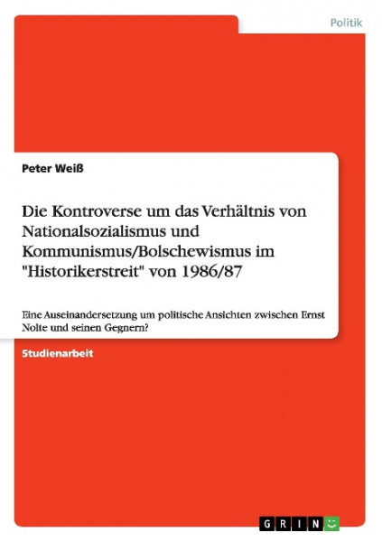 Die Kontroverse um das Verhältnis von Nationalsozialismus und Kommunismus/Bolschewismus im "Historik