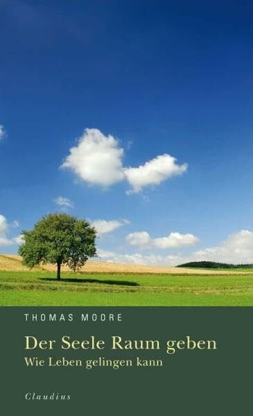 Der Seele Raum geben: Wie Leben gelingen kann