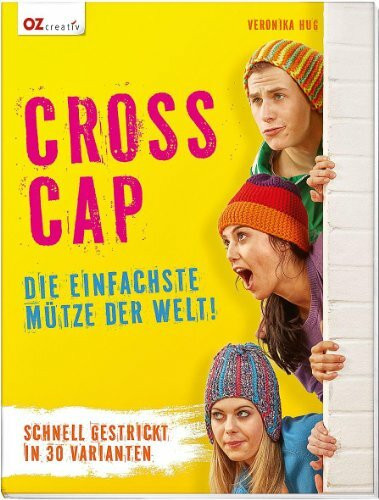 Cross Cap: Die einfachste Mütze der Welt! Schnell gestrickt in 30 Varianten