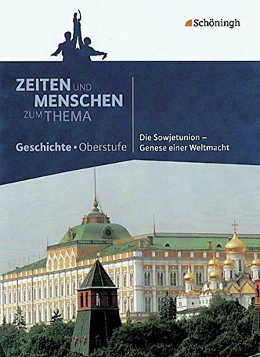 Zeiten und Menschen - Zum Thema: Die Sowjetunion - Genese einer Weltmacht (Zeiten und Menschen - Zum Thema: Themenhefte Geschichte für die Oberstufe)