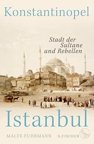 Konstantinopel – Istanbul: Stadt der Sultane und Rebellen