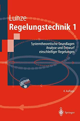Regelungstechnik, Bd.1, Systemtheoretische Grundlagen, Analyse und Entwurf einschleifiger Regelungen