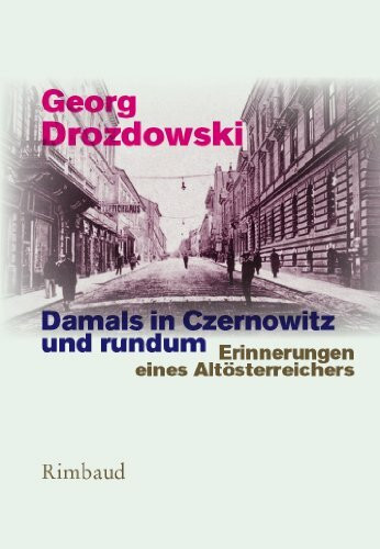 Damals in Czernowitz und rundum: Erinnerungen eines Altösterreichers (Bukowiner Literaturlandschaft: Texte aus der Bukowina)