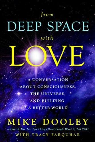 FROM DEEP SPACE W/LOVE: A Conversation about Consciousness, the Universe, and Building a Better World FROM DEEP SPACE W/LOVE: A Conversation about Consciousness, the Universe, and Building a Better World