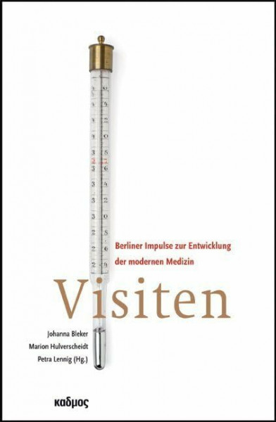 Visiten: Berliner Impulse zur Entwicklung der modernen Medizin (Kaleidogramme, Band 79)