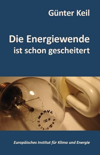 Die Energiewende ist schon gescheitert (Schriftenreihe des Europäischen Instituts für Klima und Energie)