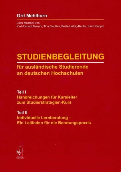 Studienbegleitung für ausländische Studierende an deutschen Hochschulen: Teil I: Handreichungen für Kursleiter zum Studierstrategien-Kurs Teil II: ... – Ein Leitfaden für die Beratungspraxis