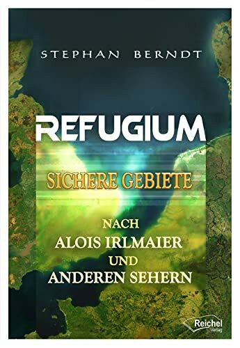 Refugium: Sichere Gebiete nach Alois Irlmaier und anderen Sehern