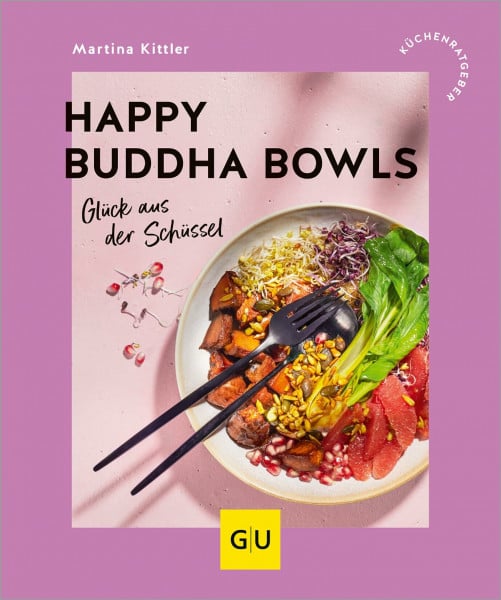 Happy Buddha Bowls: Glück aus der Schüssel (GU Küchenratgeber)