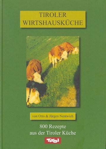 Tiroler Wirtshausküche: 800 Rezepte aus der Tiroler Küche