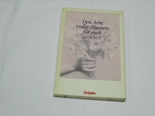 Den Arm voller Blumen für euch: Gedichte