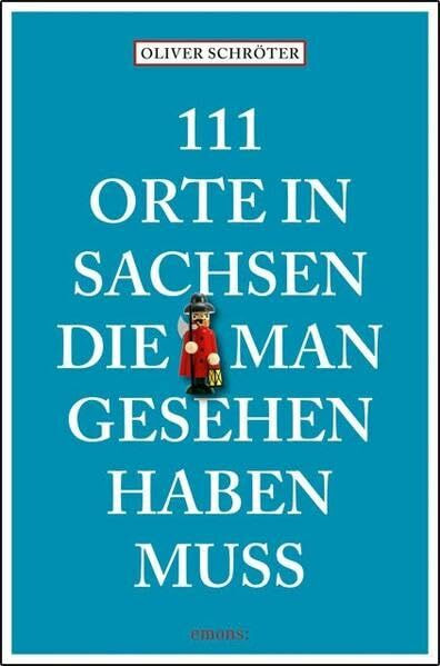 111 Orte in Sachsen die man gesehen haben muss: Reiseführer