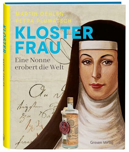 Klosterfrau. Eine Nonne erobert die Welt: Maria Clementine Martin und ihr Klosterfrau Melissengeist: Biografie einer starken Frau und ... Die Nonne und das Unternehmen