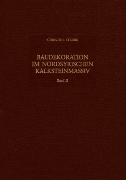 Baudekoration im Nordsyrischen Kalksteinmassiv: Band II: Das 6. und frühe 7. Jahrhundert (Damaszener Forschungen)